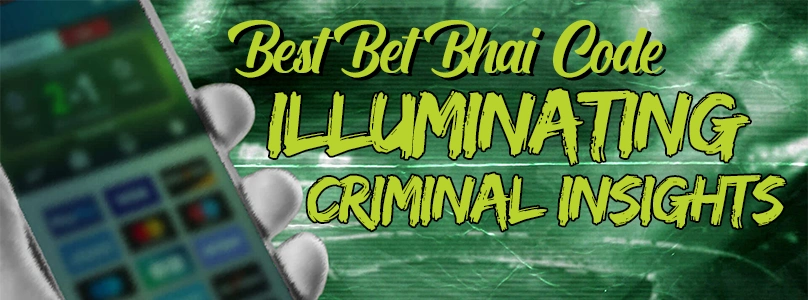 Best Bet Bhai Code: Illuminating Criminal Insights